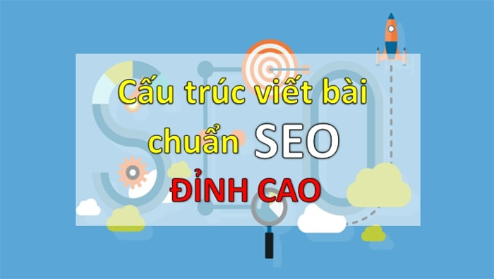 Cấu trúc viết bài chuẩn SEO đỉnh cao như thế nào?